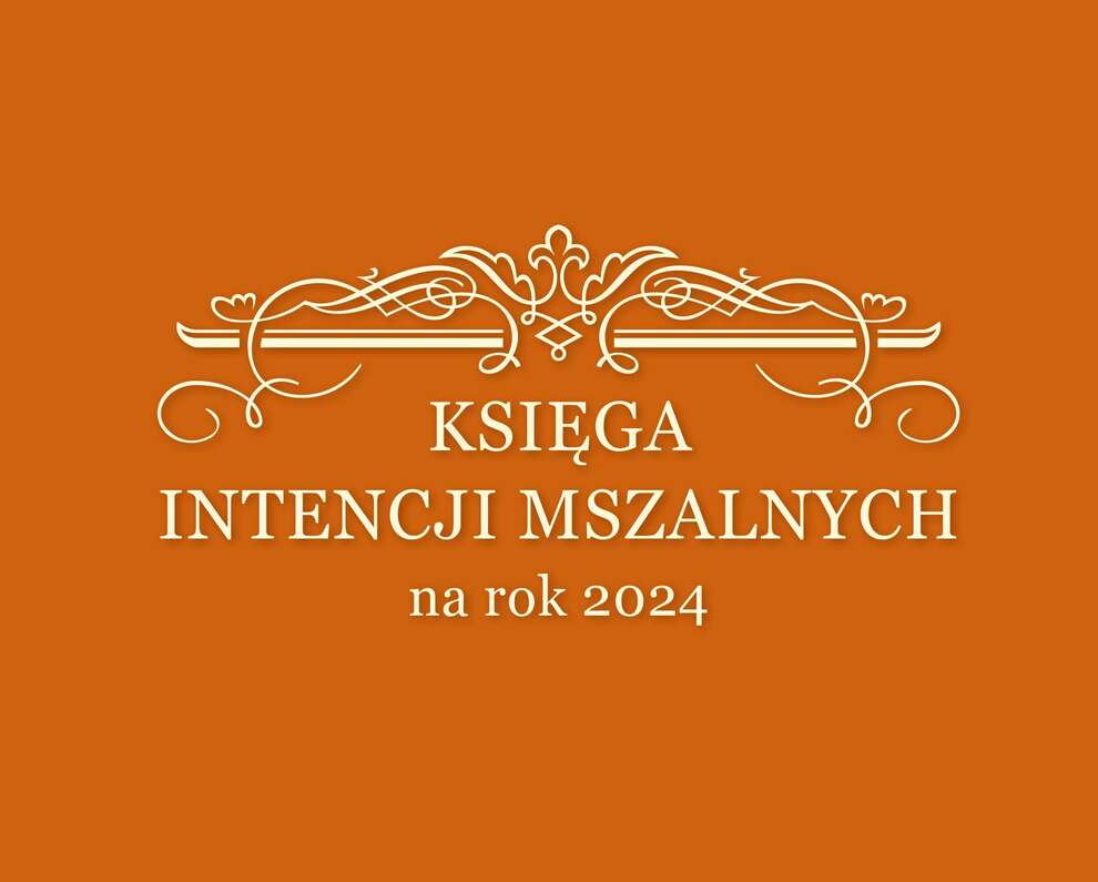 INTENCJE MSZALNE NA 2024 ROK Parafia pw. św. Jana Pawła II w Mądrzechowie